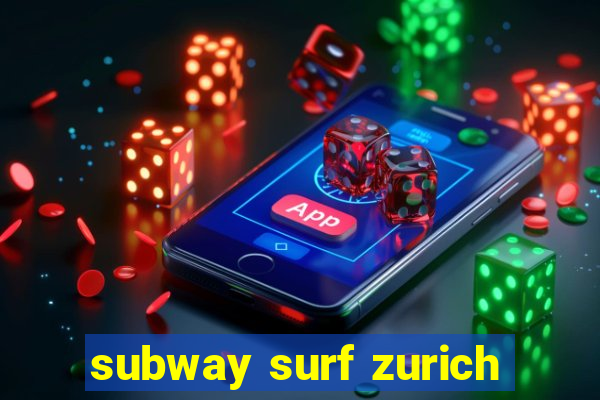 subway surf zurich